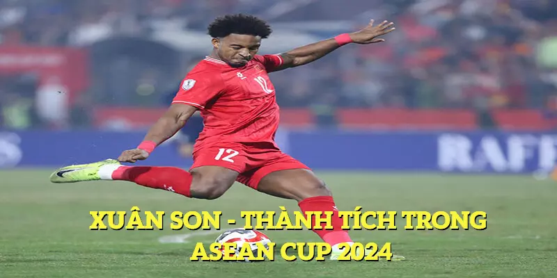 Thành tích vượt trội của vị cầu thủ Xuân Son trong giải AFF cup 2024