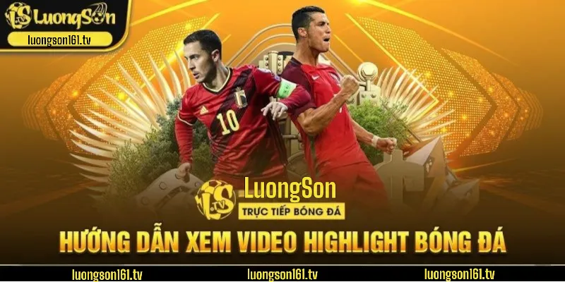 Hướng dẫn chi tiết cách xem Highlight tại LuongSon